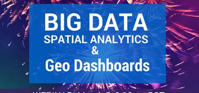 Webinar: Big Data Spatial Analytics and Geo-Dashboards