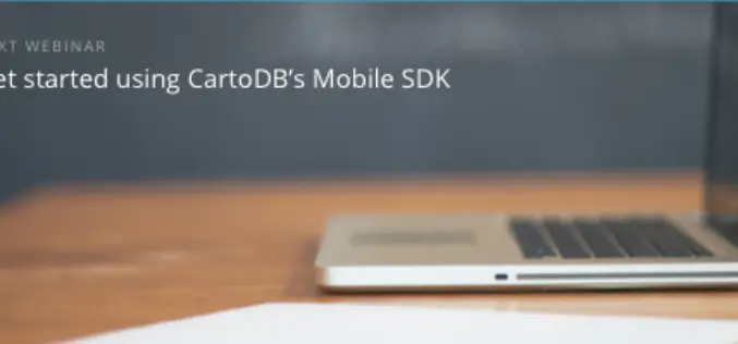 CartoDB Webinar: Get started using CartoDB’s Mobile SDK