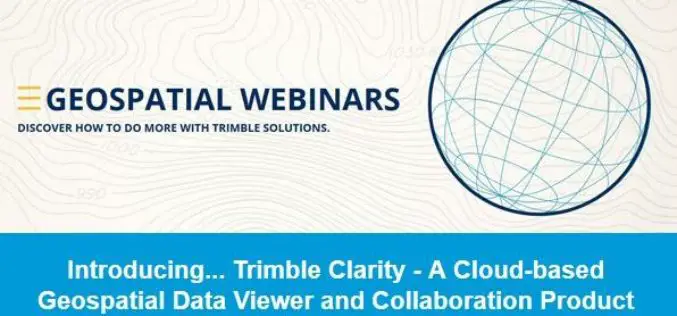 Introducing Trimble Clarity – A Cloud-based Geospatial Data Viewer and Collaboration Product