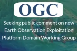 OGC Seeks Public Comment on New Earth Observation Exploitation Platform Domain Working Group