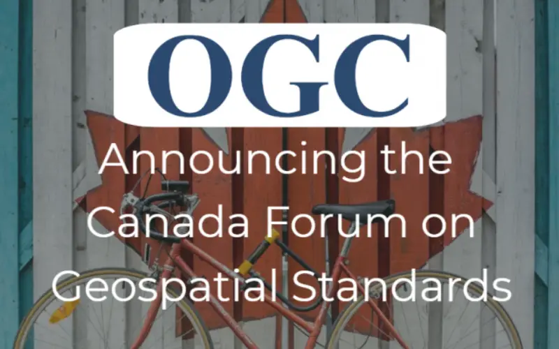 OGC Announces Creation of Regional Canada Forum on Geospatial Standards
