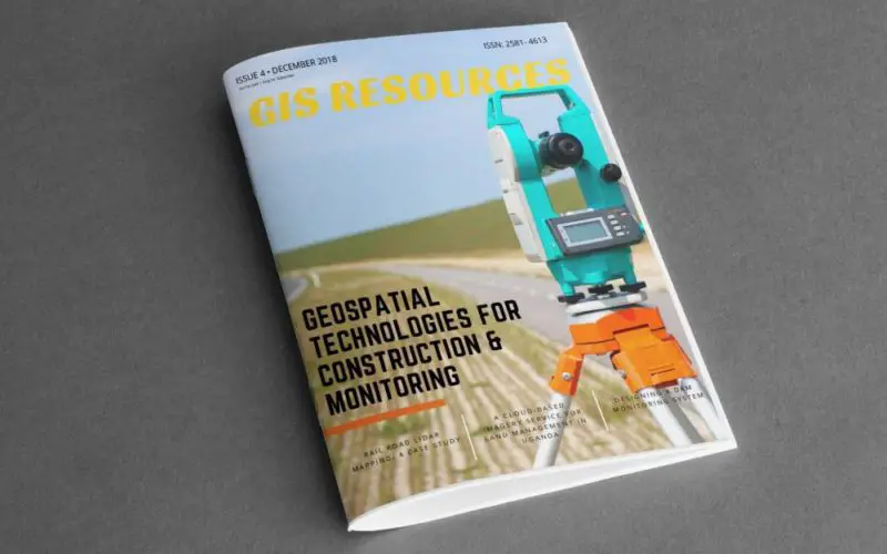 GIS Resources Magazine (Issue 4 | December 2018): Geospatial Technologies For Construction & Monitoring