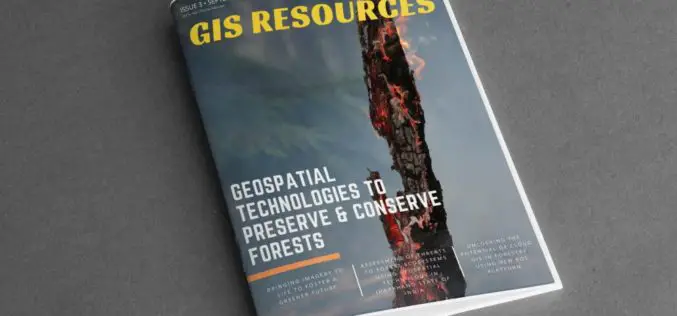 GIS Resources Magazine (Issue 3 | September 2018): Geospatial Technologies to Preserve and Conserve Forests