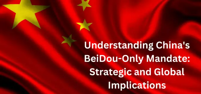 Understanding China’s BeiDou-Only Mandate: Strategic and Global Implications