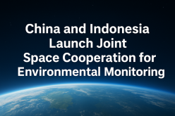 China and Indonesia Launch Joint Space Cooperation for Environmental Monitoring