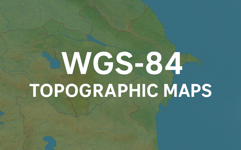 Azerbaijan Unveils New WGS-84 Topographic Maps Under Unified Geodetic System