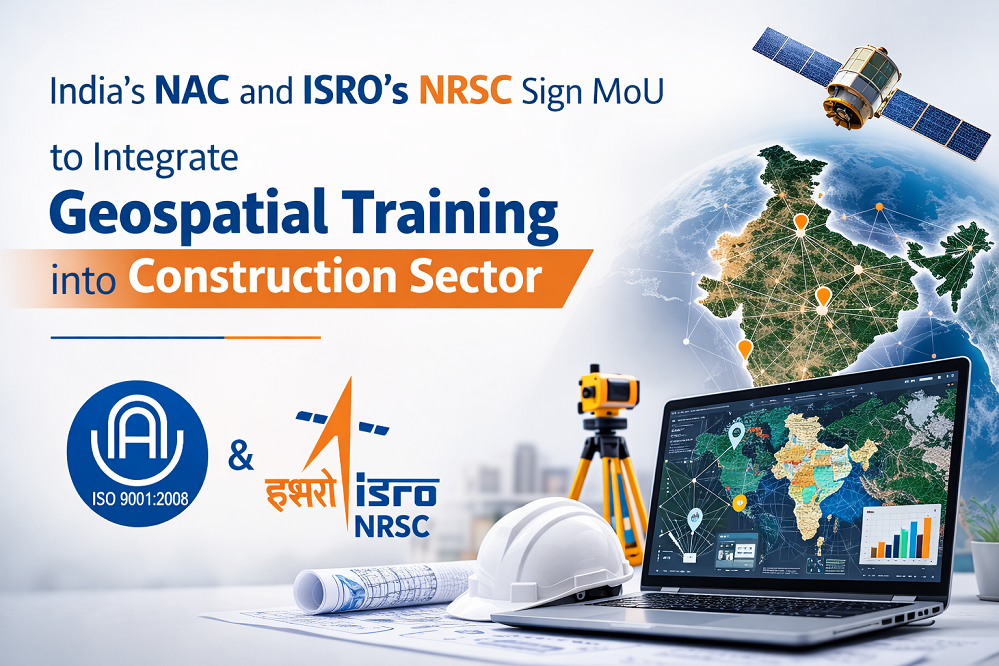 India's NAC and ISRO's NRSC Sign MoU to Integrate Geospatial Training into Construction Sector-2